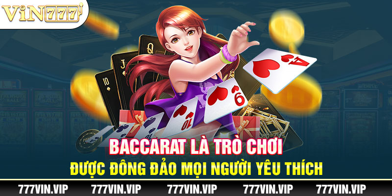 Baccarat là trò chơi được đông đảo mọi người yêu thích