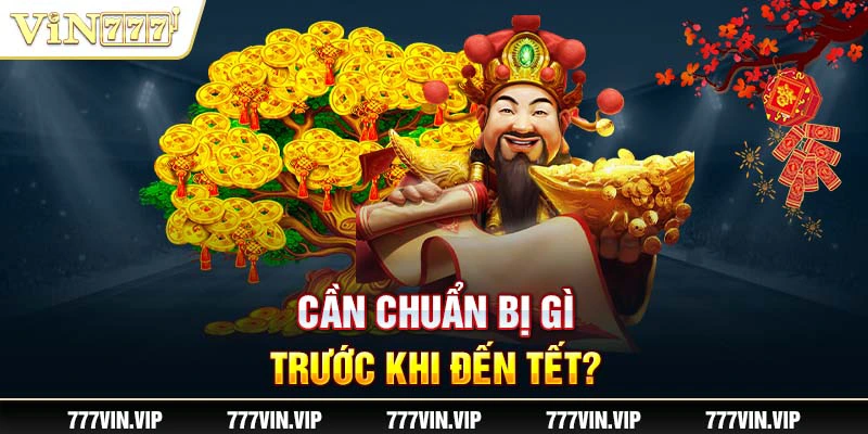 Cần chuẩn bị gì trước khi đến Tết?