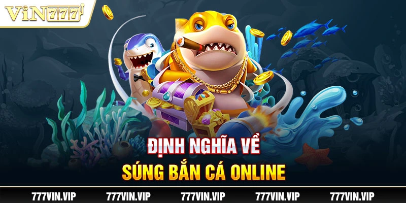 Định nghĩa về súng bắn cá online