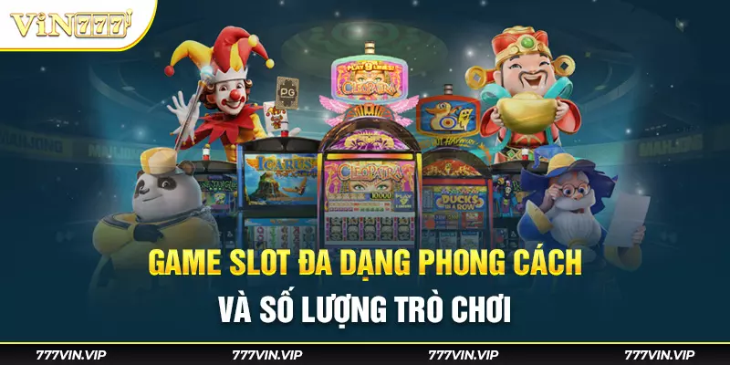 Game slot đa dạng phong cách và số lượng trò chơi