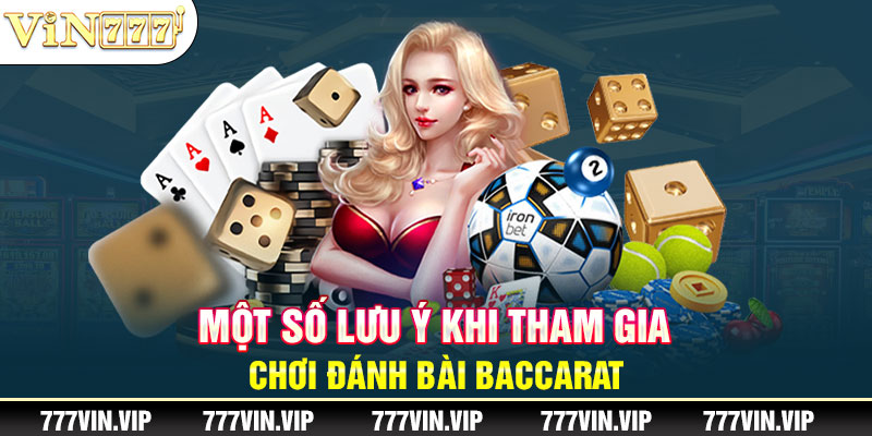 Một số lưu ý khi tham gia chơi đánh bài Baccarat