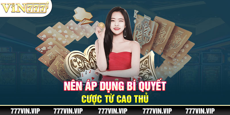 Nên áp dụng bí quyết cược từ cao thủ