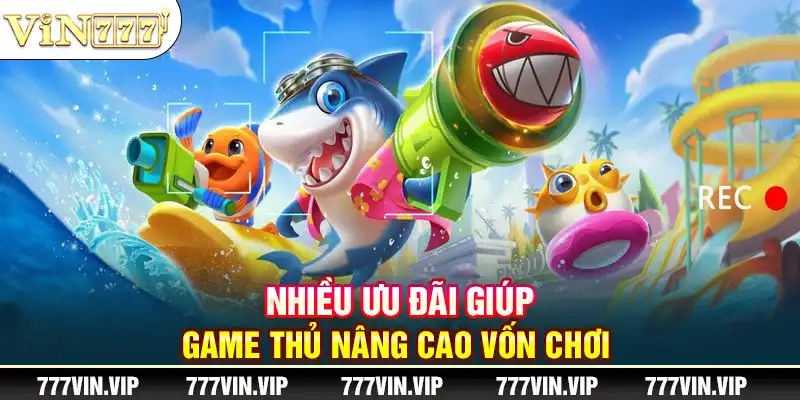 Nhiều ưu đãi giúp game thủ nâng cao vốn chơi