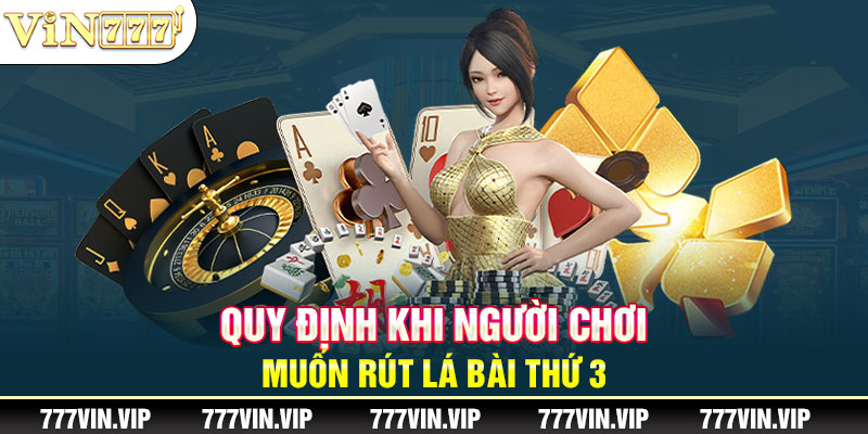 Quy định khi người chơi muốn rút lá bài thứ 3