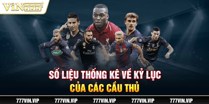 Số liệu thống kê về kỷ lục của các cầu thủ