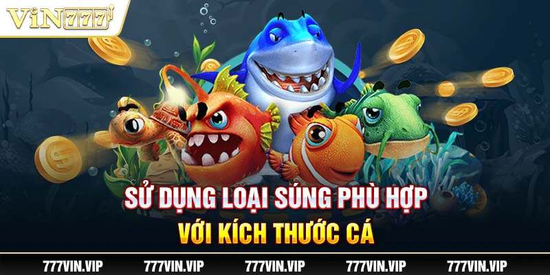 Sử dụng loại súng phù hợp với kích thước cá