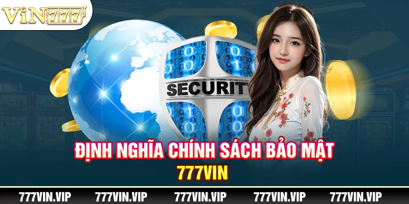 Định nghĩa chính sách bảo mật 777VIN