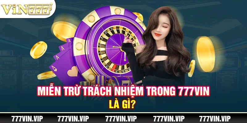 Miễn trừ trách nhiệm trong 777VIN là gì?