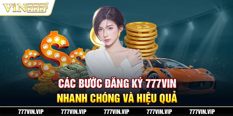 Các bước đăng ký 777VIN nhanh chóng và hiệu quả