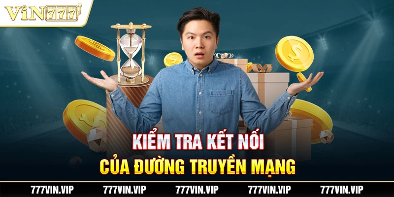 Kiểm tra kết nối của đường truyền mạng