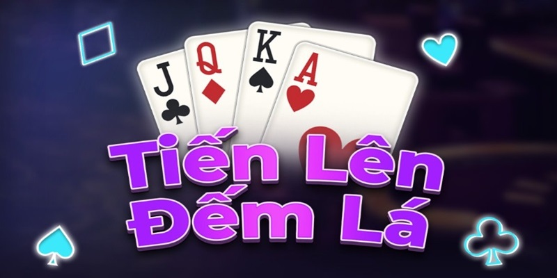 Giới thiệu tựa game bài tiến lên đếm lá