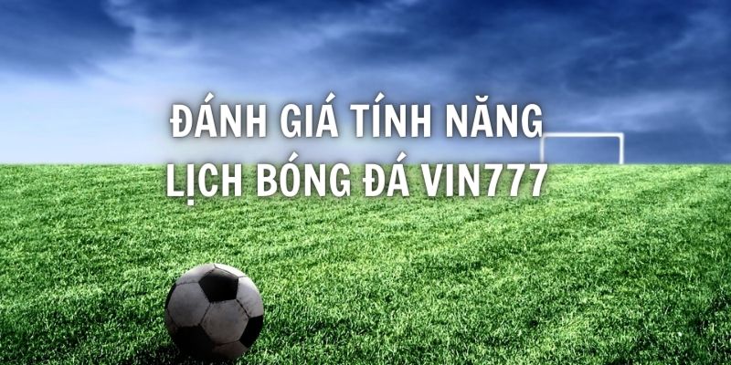 Đánh giá ưu nhược điểm tính năng cung cấp lịch thi đấu tại nhà cái